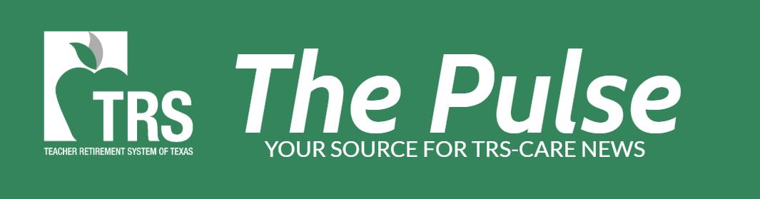 The Pulse - Your Source for TRS Care news - Teacher Retirement System of Texas