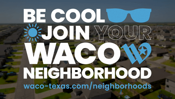 Be Cool Join Your Waco Neighborhood over a panning video of a neighborhood. waco-texas.com/neighborhood