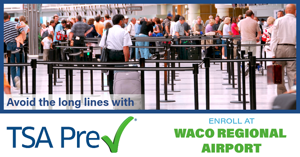 Image of passengers waiting in line at TSA in an airport. Text reads Avoid the long lines with TSA PreCheck. Enroll at Waco Regional Airport.