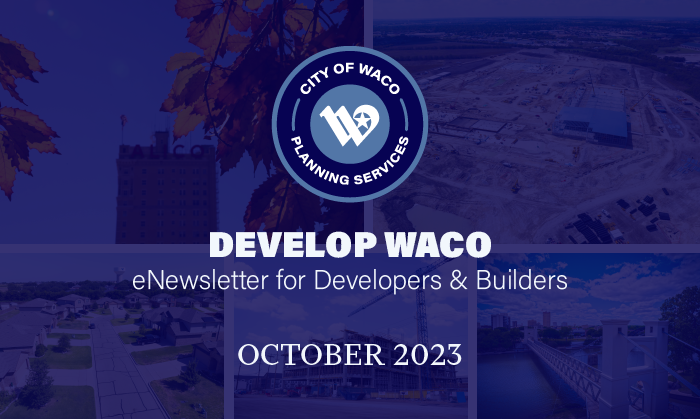 Develop Waco eNewsletter for Developers and Builders. October 2023 edition.