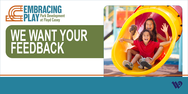 Embracing Play: Park Development at Floyd Casey. We Want Your Feedback. 