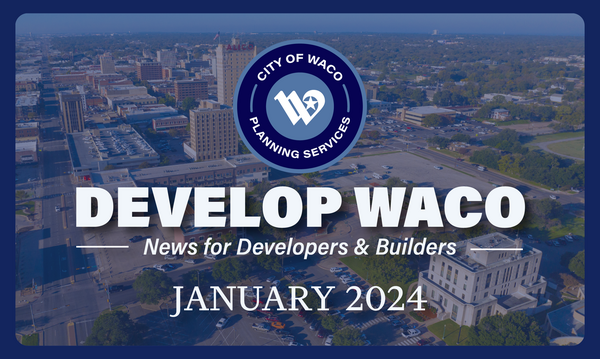 Develop Waco Newsletter. News for developers and builders. January 2024 issue.