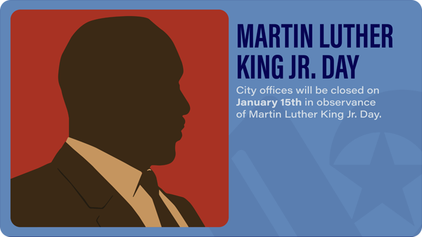 Graphic of Dr. Martin Luther King Jr. that reads City offices will be closed on January 15th in observance of Martin Luther King Jr. Day.