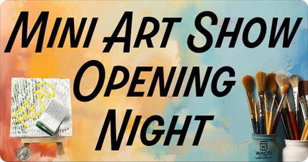 Graphic with text that reads Mini Art Show Opening Night over an orange, yellow and blue ombre painted canvas with paint brushes. 