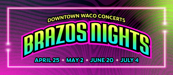 Brazos Nights on April 25, May 2, June 20 and July 4