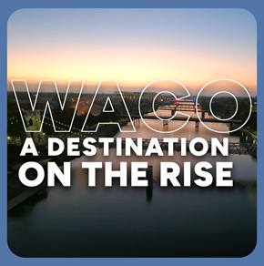 Watch the video Waco: A Destination on the Rise