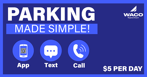 Waco Regional Airport parking made simple with ParkMobile. Use the app, text, or call. $5 per day.