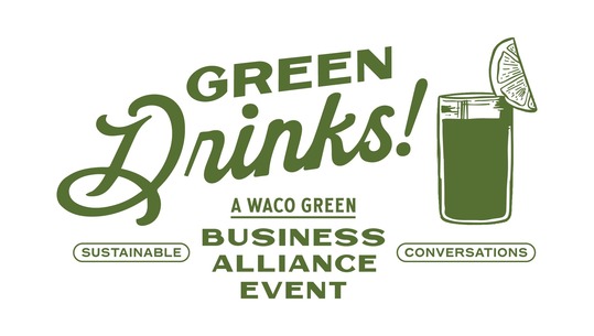 Green Drinks: A Waco Green Business Alliance Event