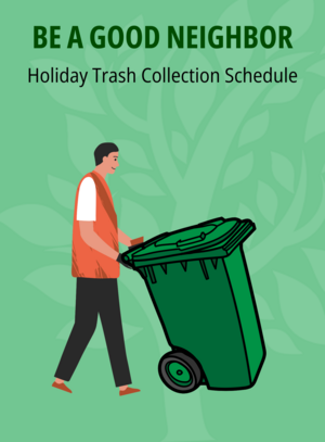 Be a good neighbor, Holiday Trash schedule; Graphic of person pushing a trash cart