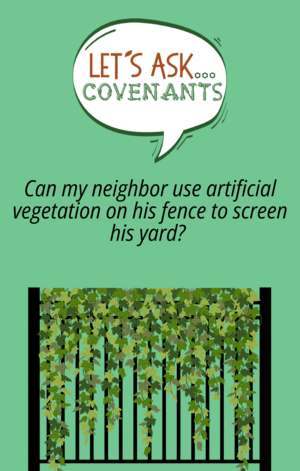 Let's Ask Covenants, "Can my neighbor use artificial vegetation on his fence to screen his yard? "