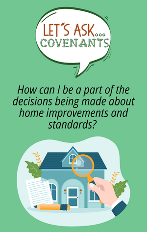 How can I be a part of the decisions being made about home improvements and standards?