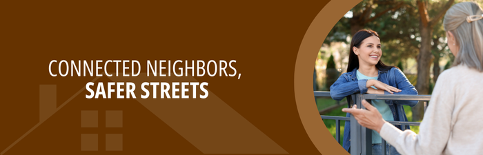 Connected Neighbors, Safer Community