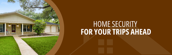 Home Security for Your Trips Ahead