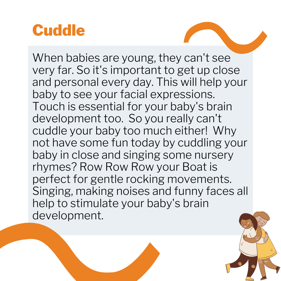 Your baby can't see very far. Get up close, sing songs and make funny faces to stimulate their brain development!