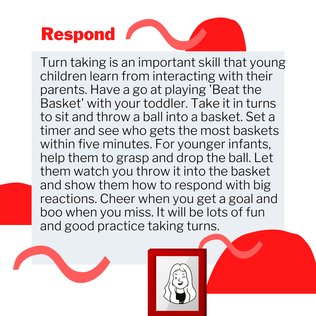 Take turns throwing a ball into a basket. Show your child how to react with a cheer or a boo depending on the result!