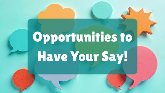 Speech bubble background. Text: Opportunities to Have Your Say!