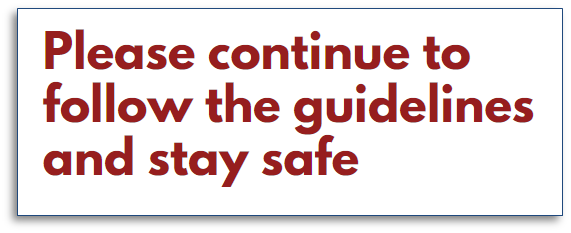 Please continue to follow the guidelines and stay safe