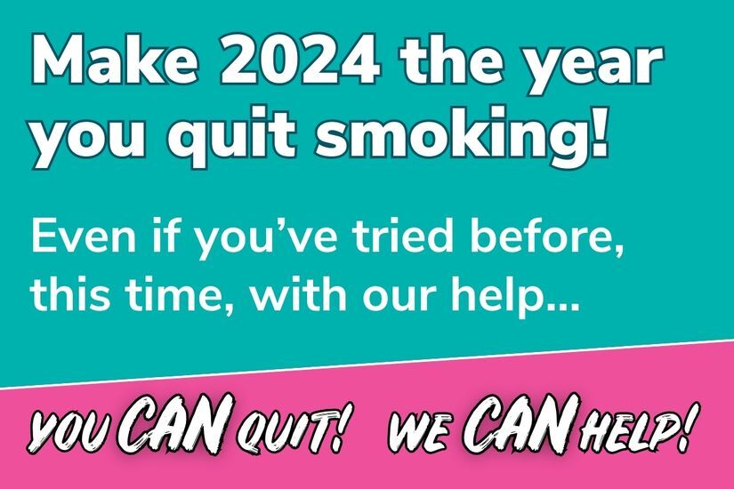 Teal and pink background with words - Make 2024 the year you quit smoking. Even if you've tried before, this time... You can quit - we can help!