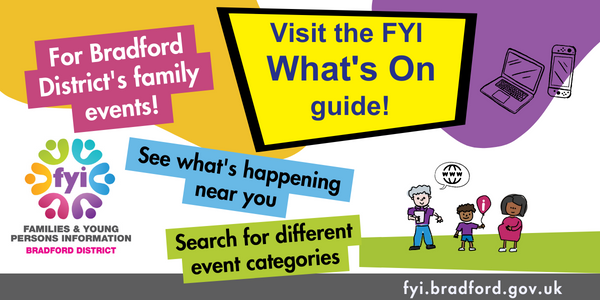 For Bradford District's family events - Visit the FYI  What's On  guide!