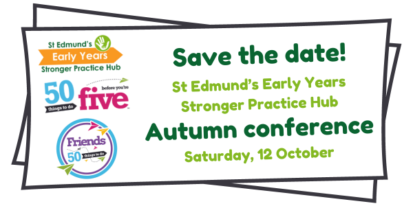 Save the date - St Edmund’s Early Years Stronger Practice Hub autumn conference