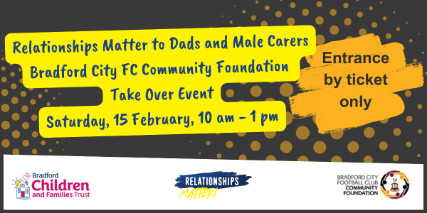 Relationships Matter to Dads and Male Carers Bradford City FC Community Foundation  Take Over Event