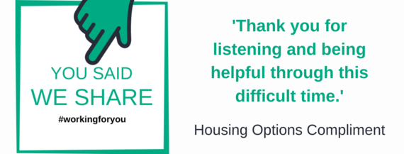 Thank you for listening and being helpful through this difficult time. Housing Options Compliment