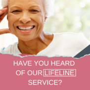 HAVE YOU HEARD OF OUR LIFELINE SERVICE?