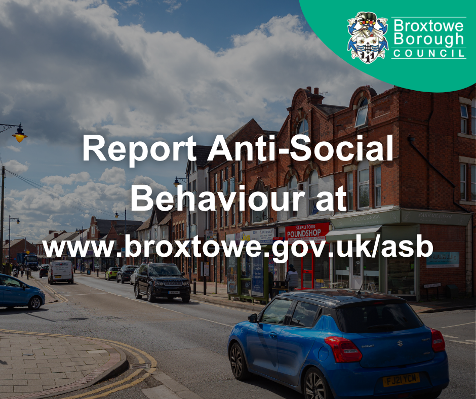 Graphic with the text "Report Anti-Social Behaviour at www.broxtowe.gov.uk/asb"