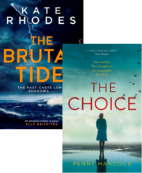 Book cover images of The Brutal Tide and The Choice by Penny Hancock and Kate Rhodes