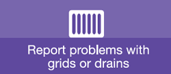 Report problems with grids or drains
