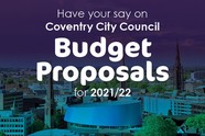 An image of the city with text overlayed that says 'Have your say on Coventry City Councils Budget proposals for 2021/22