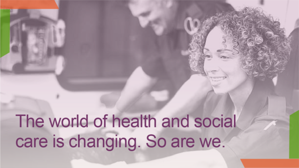 The world of health and social care is changing