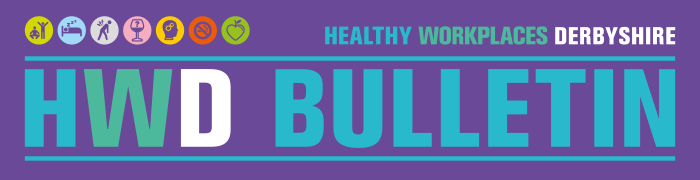 Healthy Workplaces Derbyshire, HWD Bulletin