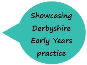 Showcasing Derbyshire EY practice