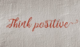 Stay positive
