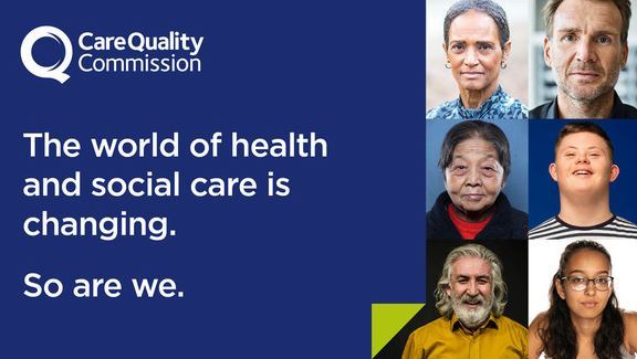 CQC The world of health and social care is changing. So are we.