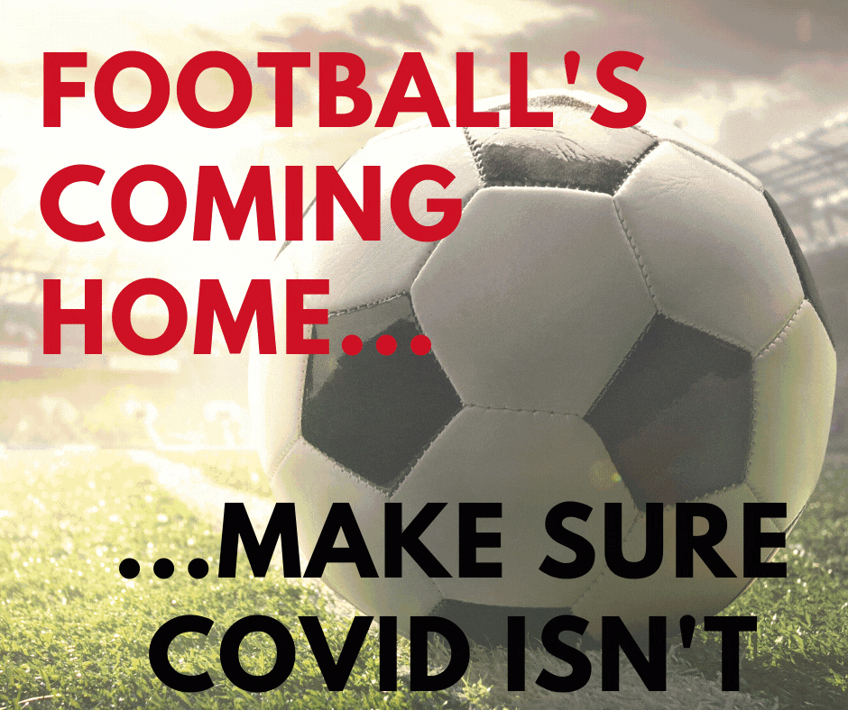 Football's coming home... make sure COVID isnt