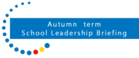 DSLS Autumn term School Leadership Briefing