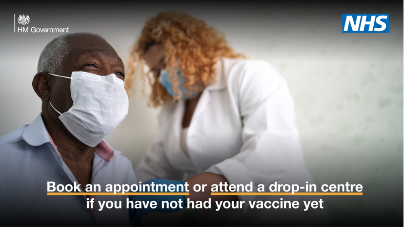 Book an appointment or attend a drop-in centre if you have not had your vaccine yet