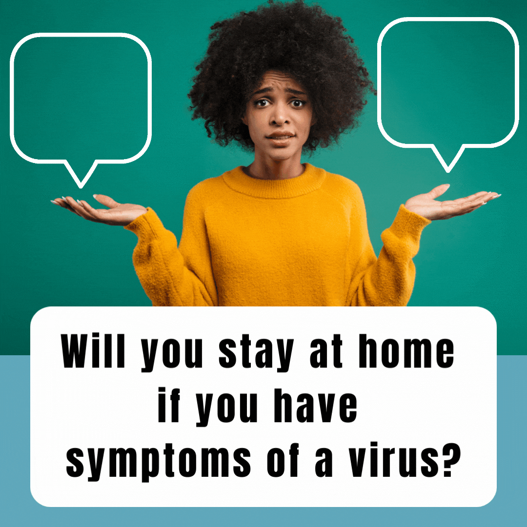Will you stay at home if you have symptoms of a virus?