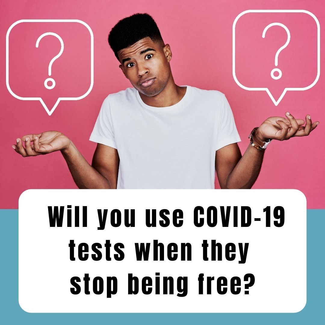 Will you still use COVID-19 tests when they stop being free?