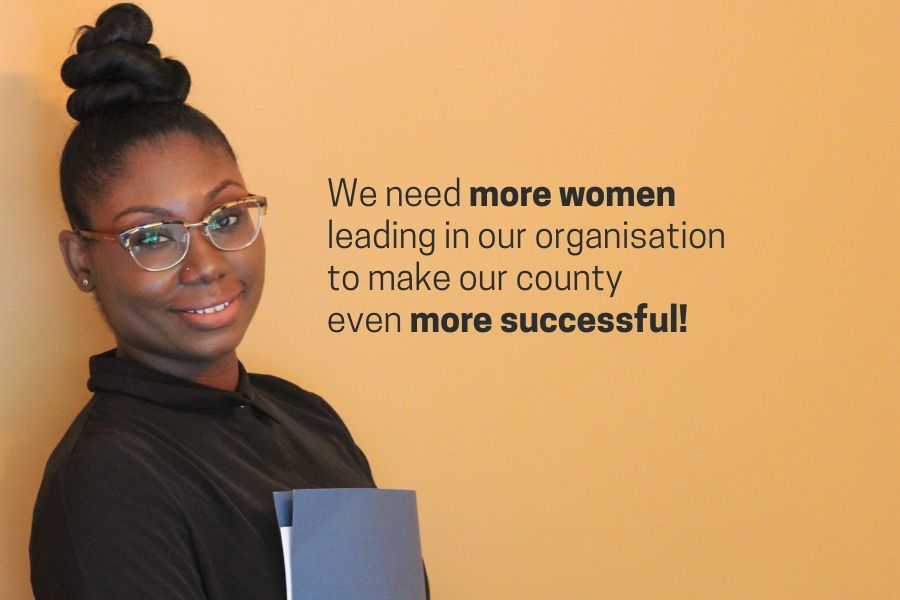 We need more women leading in our organisation to make our county even more successful