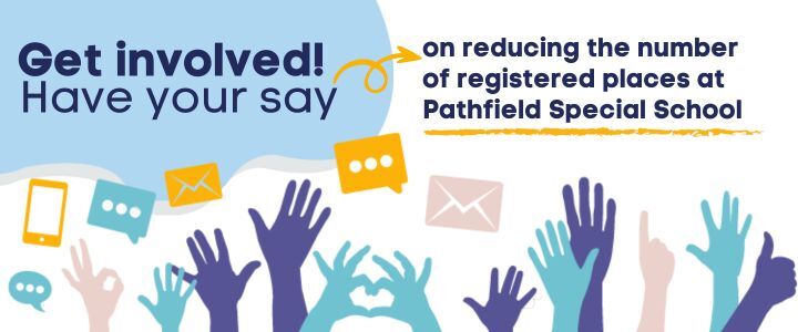 Have your say on reducing the number  of registered places at  Pathfield Special School