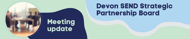 Devon SEND Strategic Partnership Board meeting update banner