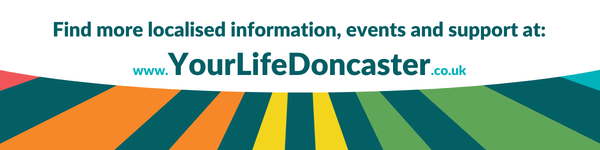 Find more localised information, events and support at Your Life Doncaster website