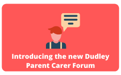 Introducing the new Dudley Parent Carer Forum