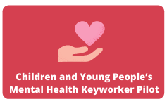 Children and Young People’s Mental Health Keyworker Pilot