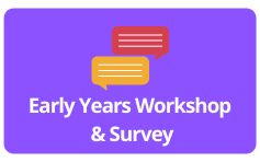 Early Years Workshop  & Survey