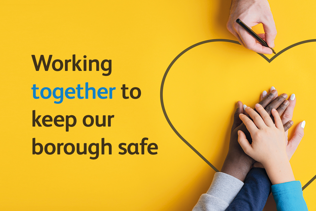 Safe & sound working together to keep our borough safe