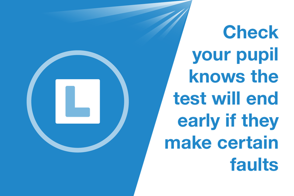 Check your pupil knows the test will end early if they make certain faults